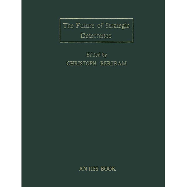 Future of Strategic Deterrence / International Institute for Strategic Studies Conference Papers, Christoph Bertram