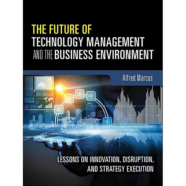 Future of Technology Management and the Business Environment, The, Alfred Marcus