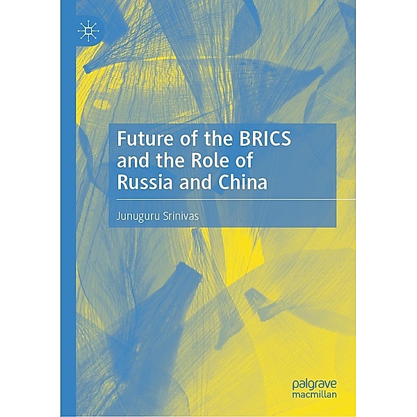 Future of the BRICS and the Role of Russia and China / Progress in Mathematics, Junuguru Srinivas