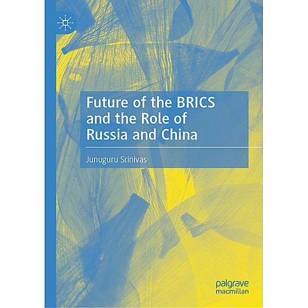 Future of the BRICS and the Role of Russia and China, Junuguru Srinivas