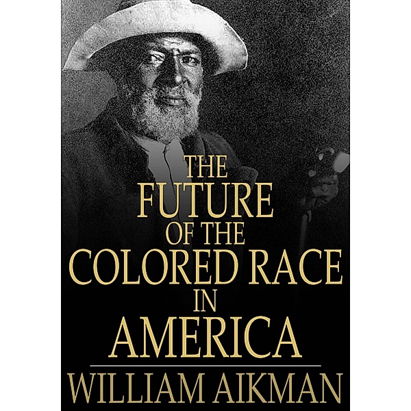 Future of the Colored Race in America / The Floating Press, William Aikman
