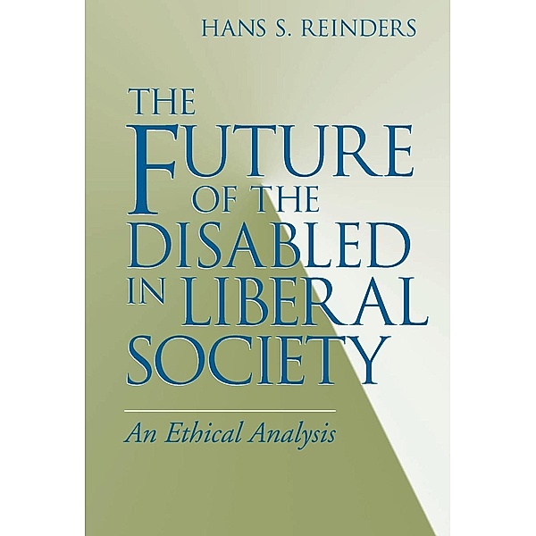 Future of the Disabled in Liberal Society, The / University of Notre Dame Press, Hans S. Reinders