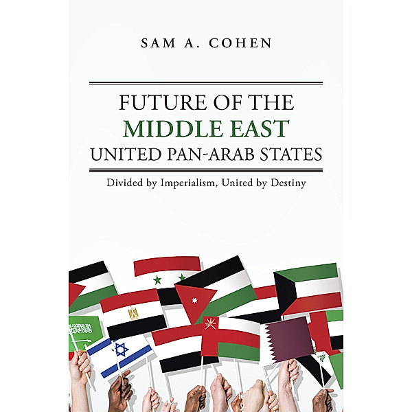 Future of the Middle East - United Pan-Arab States, Sam A. Cohen