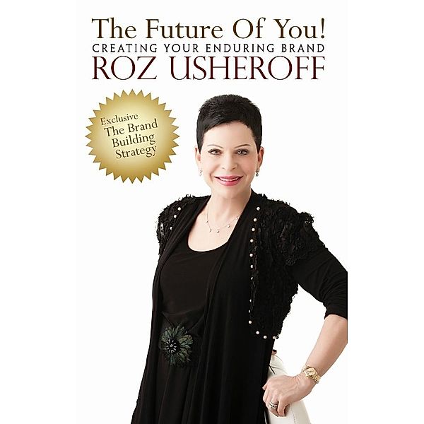 Future of You! Creating Your Enduring Brand, Roz Usheroff