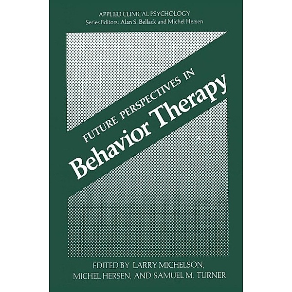 Future Perspectives in Behavior Therapy / Applied Clinical Psychology, Larry Michelson, Michel Hersen, Samuel M. Turner