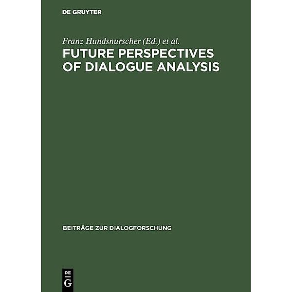 Future perspectives of dialogue analysis / Beiträge zur Dialogforschung Bd.8