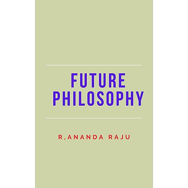 Future philosophy, Ananda Raju