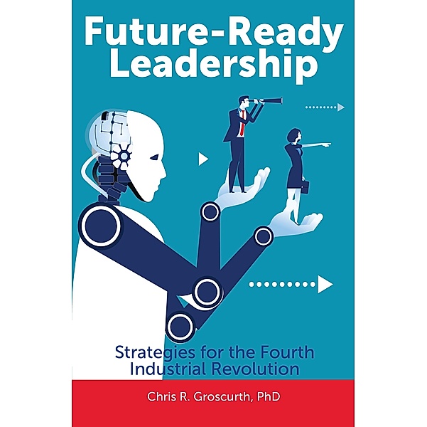 Future-Ready Leadership, Chris R. Groscurth