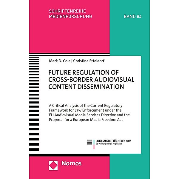 Future Regulation of Cross-Border Audiovisual Content Dissemination / Schriftenreihe Medienforschung der Landesanstalt für Medien NRW Bd.84, Mark D. Cole, Christina Etteldorf