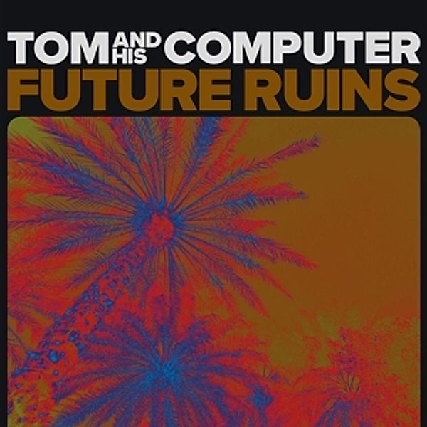 Future Ruins (Lp+Mp3) (Vinyl), Tom And His Computer