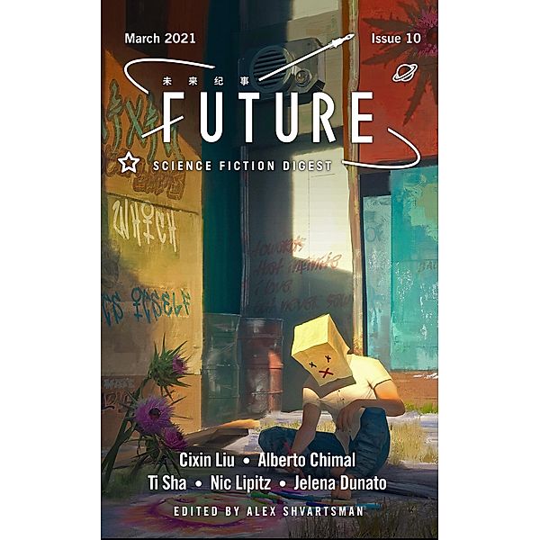 Future Science Fiction Digest Issue 10 / Future Science Fiction Digest, Alex Shvartsman, Cixin Liu, Alberto Chimal, Nic Lipitz, Jelena Dunato, Ti Sha