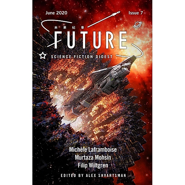 Future Science Fiction Digest Issue 7 / Future Science Fiction Digest, Alex Shvartsman, Michèle Laframboise, Murtaza Mohsin, Filip Wiltgren