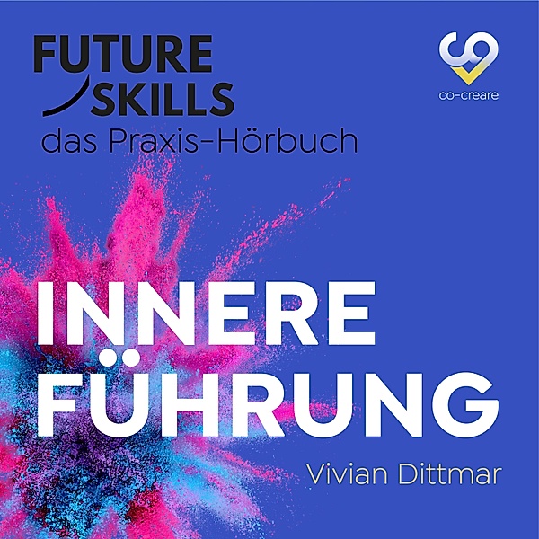 Future Skills - Das Praxis-Hörbuch - Innere Führung, Vivian Dittmar, Co-Creare