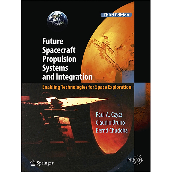 Future Spacecraft Propulsion Systems and Integration, Paul A. Czysz, Claudio Bruno, Bernd Chudoba