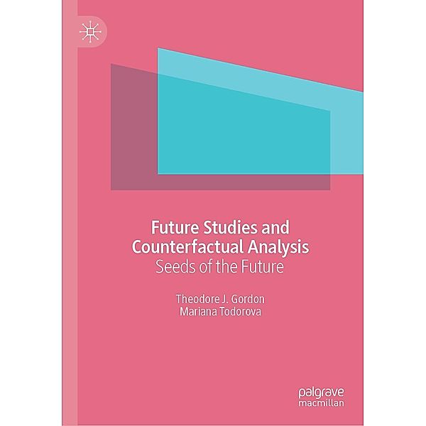 Future Studies and Counterfactual Analysis / Progress in Mathematics, Theodore J. Gordon, Mariana Todorova