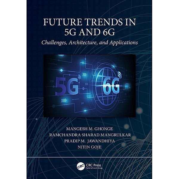 Future Trends in 5G and 6G, Mangesh Ghonge, Ramchandra Sharad Mangrulkar, Pradip M Jawandhiya, Nitin Goje