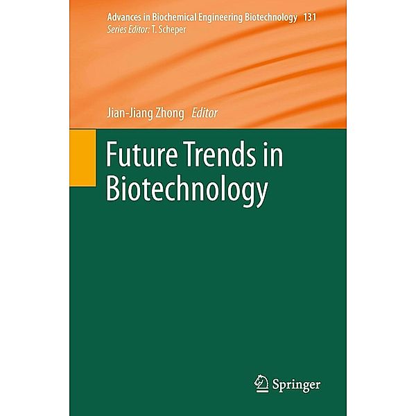 Future Trends in Biotechnology / Advances in Biochemical Engineering/Biotechnology Bd.131