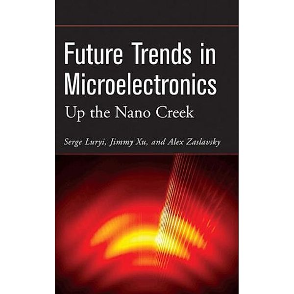 Future Trends in Microelectronics, Serge Luryi, Jimmy Xu, Alex Zaslavsky