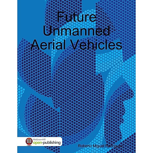 Future Unmanned Aerial Vehicles, Roberto Miguel Rodriguez