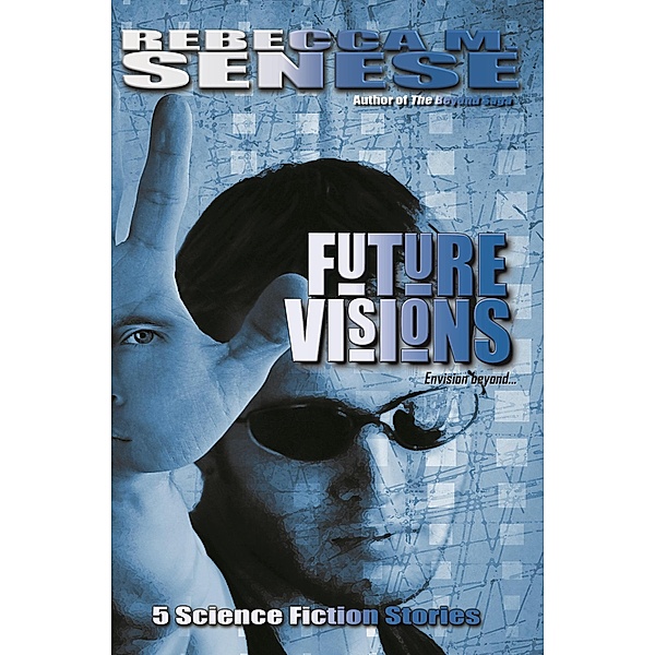 Future Visions: 5 Science Fiction Stories, Rebecca M. Senese