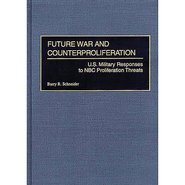 Future War and Counterproliferation, Barry R. Schneider