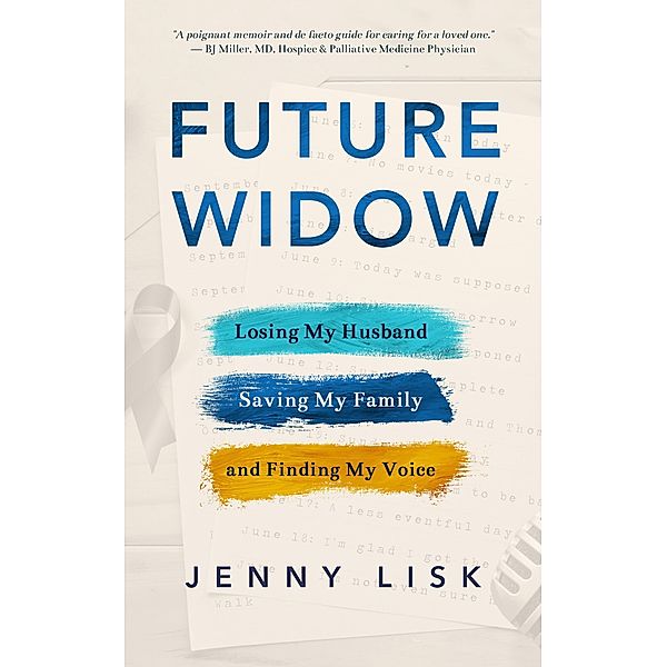 Future Widow: Losing My Husband, Saving My Family, and Finding My Voice, Jenny Lisk