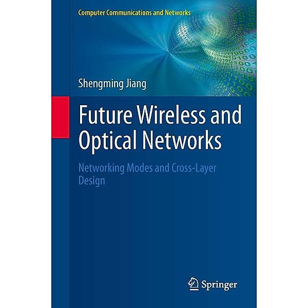 Future Wireless and Optical Networks / Computer Communications and Networks, Shengming Jiang