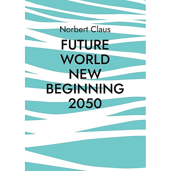 Future World new beginning 2050, Norbert Claus