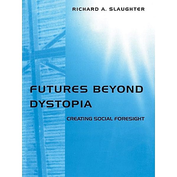 Futures Beyond Dystopia, Richard A. Slaughter