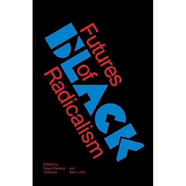 Futures of Black Radicalism, Gaye T. Johnson, Alex Lubin