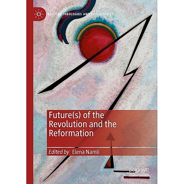 Future(s) of the Revolution and the Reformation / Radical Theologies and Philosophies