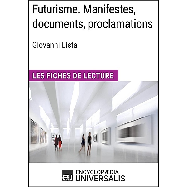 Futurisme. Manifestes, documents, proclamations de Giovanni Lista, Encyclopaedia Universalis