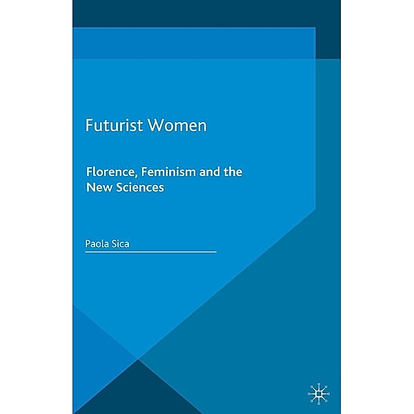 Futurist Women / Palgrave Studies in Modern European Literature, Paola Sica