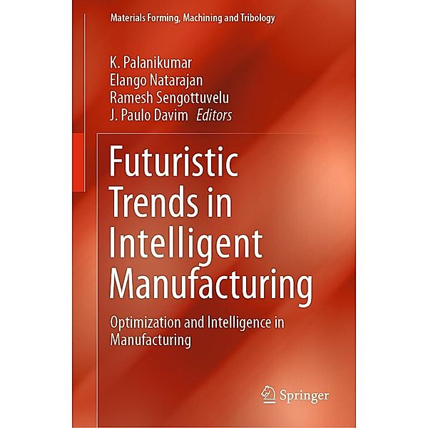 Futuristic Trends in Intelligent Manufacturing / Materials Forming, Machining and Tribology