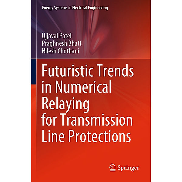 Futuristic Trends in Numerical Relaying for Transmission Line Protections, Ujjaval Patel, Praghnesh Bhatt, Nilesh Chothani