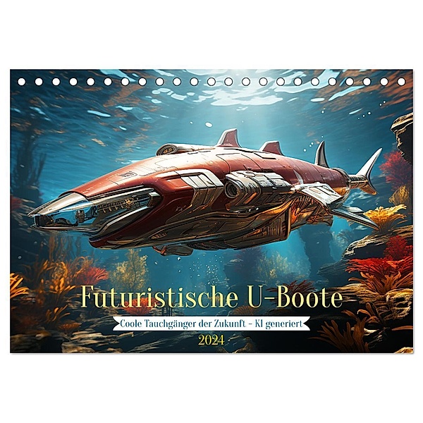 Futuristische U-Boote (Tischkalender 2024 DIN A5 quer), CALVENDO Monatskalender, Cathrin Illgen
