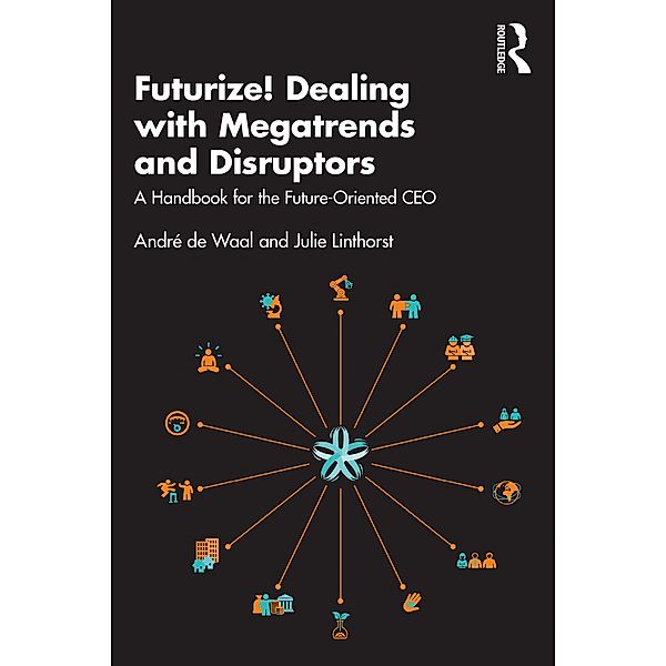 Futurize! Dealing with Megatrends and Disruptors, André de Waal, Julie Linthorst