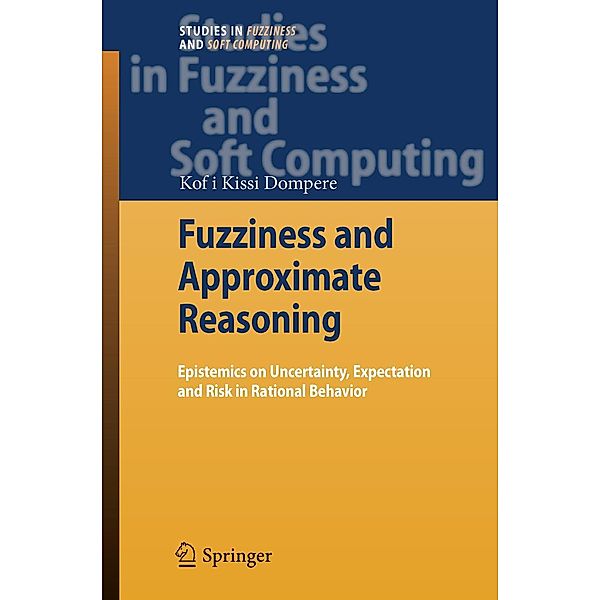 Fuzziness and Approximate Reasoning / Studies in Fuzziness and Soft Computing Bd.237, Kofi Kissi Dompere