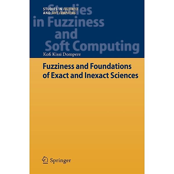Fuzziness and Foundations of Exact and Inexact Sciences / Studies in Fuzziness and Soft Computing Bd.290, Kofi Kissi Dompere
