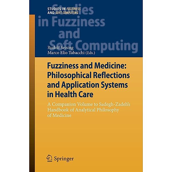 Fuzziness and Medicine: Philosophical Reflections and Application Systems in Health Care / Studies in Fuzziness and Soft Computing Bd.302
