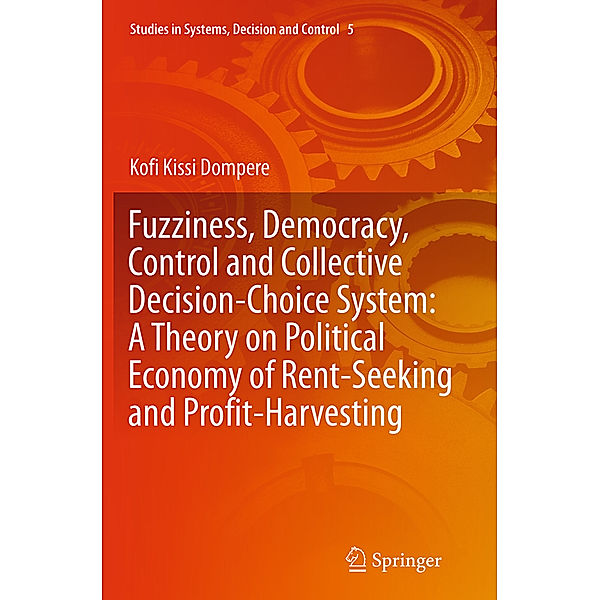 Fuzziness, Democracy, Control and Collective Decision-choice System: A Theory on Political Economy of Rent-Seeking and Profit-Harvesting, Kofi Kissi Dompere