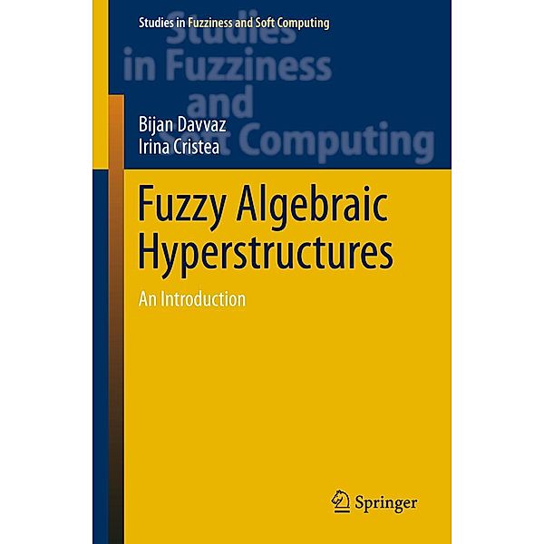 Fuzzy Algebraic Hyperstructures / Studies in Fuzziness and Soft Computing Bd.321, Bijan Davvaz, Irina Cristea
