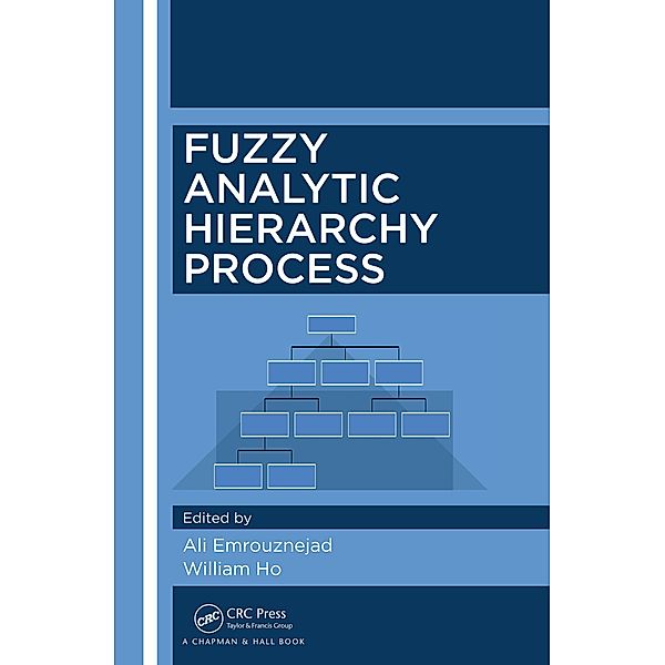 Fuzzy Analytic Hierarchy Process, Ali Emrouznejad, William Ho