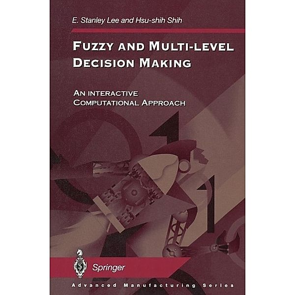 Fuzzy and Multi-Level Decision Making / Advanced Manufacturing, E. Stanley Lee, Hsu-shih Shih