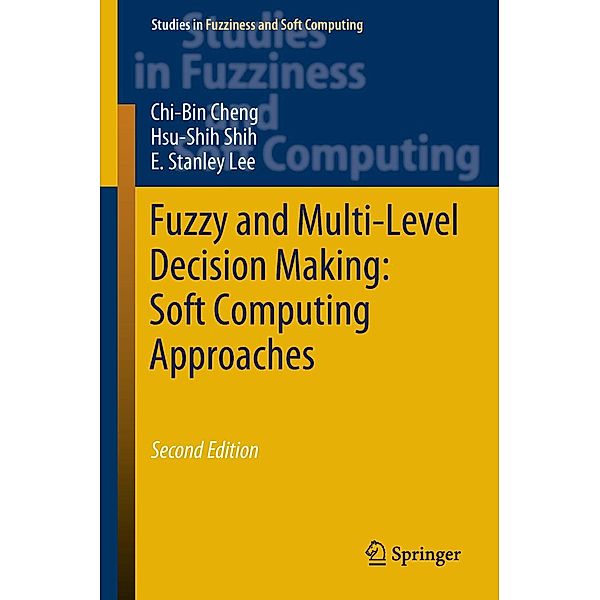 Fuzzy and Multi-Level Decision Making: Soft Computing Approaches / Studies in Fuzziness and Soft Computing Bd.368, Chi-Bin Cheng, Hsu-shih Shih, E. Stanley Lee