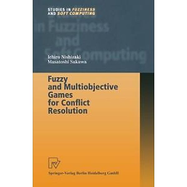 Fuzzy and Multiobjective Games for Conflict Resolution / Studies in Fuzziness and Soft Computing Bd.64, Ichiro Nishizaki, Masatoshi Sakawa