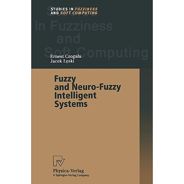 Fuzzy and Neuro-Fuzzy Intelligent Systems / Studies in Fuzziness and Soft Computing Bd.47, Ernest Czogala, Jacek Leski