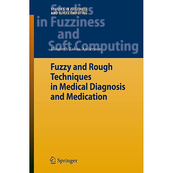 Fuzzy and Rough Techniques in Medical Diagnosis and Medication, Elisabeth Rakus-Andersson