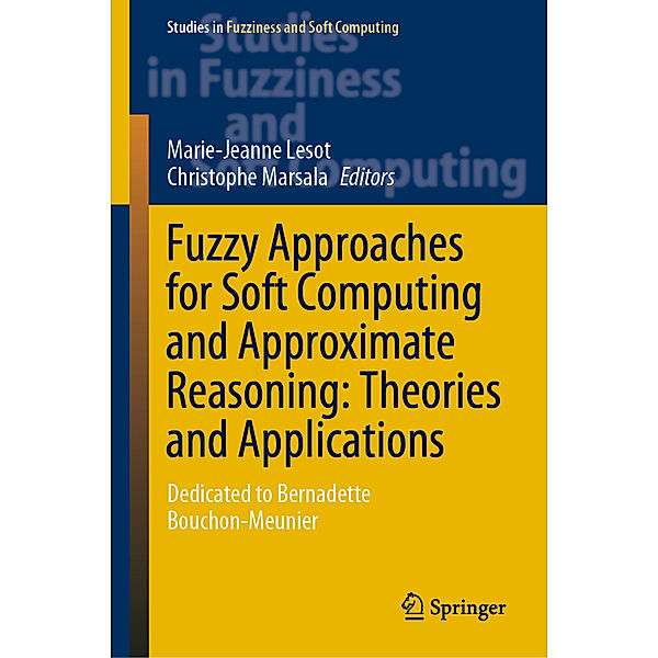 Fuzzy Approaches for Soft Computing and Approximate Reasoning: Theories and Applications