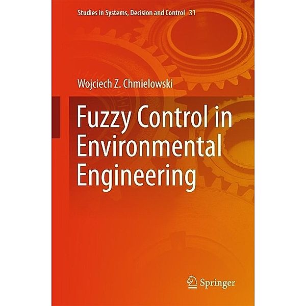 Fuzzy Control in Environmental Engineering / Studies in Systems, Decision and Control Bd.31, Wojciech Z. Chmielowski